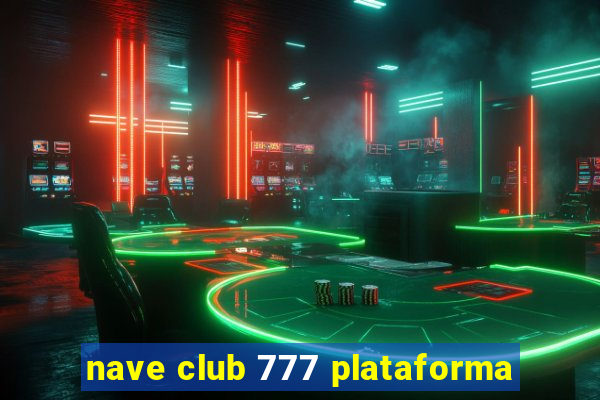 nave club 777 plataforma